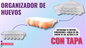 ORGANIZADOR DE HUEVOS CON TAPA